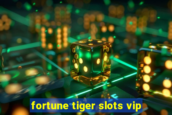 fortune tiger slots vip